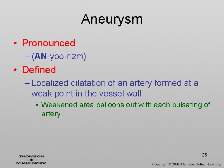 Aneurysm • Pronounced – (AN-yoo-rizm) • Defined – Localized dilatation of an artery formed