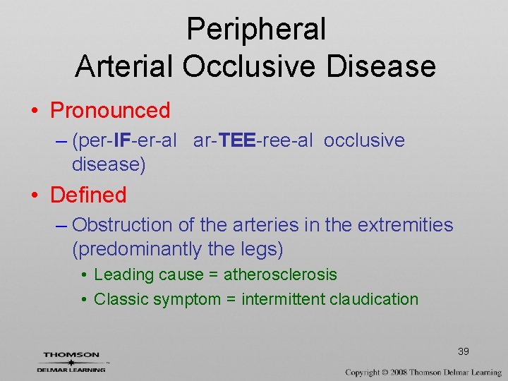 Peripheral Arterial Occlusive Disease • Pronounced – (per-IF-er-al ar-TEE-ree-al occlusive disease) • Defined –