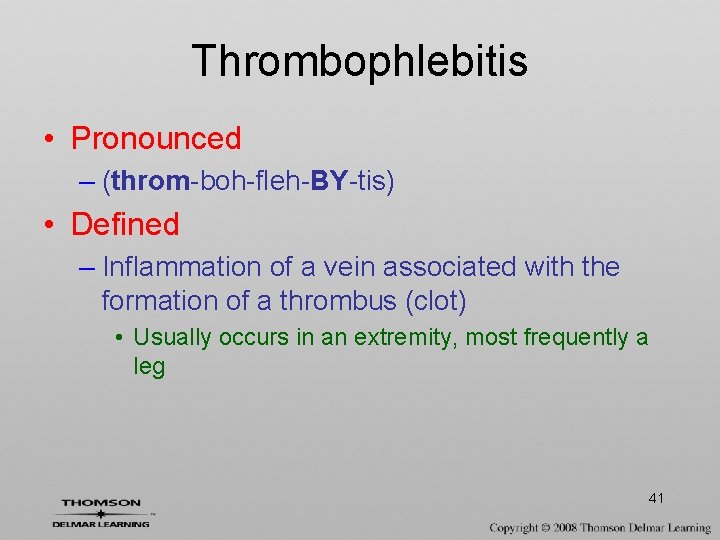 Thrombophlebitis • Pronounced – (throm-boh-fleh-BY-tis) • Defined – Inflammation of a vein associated with