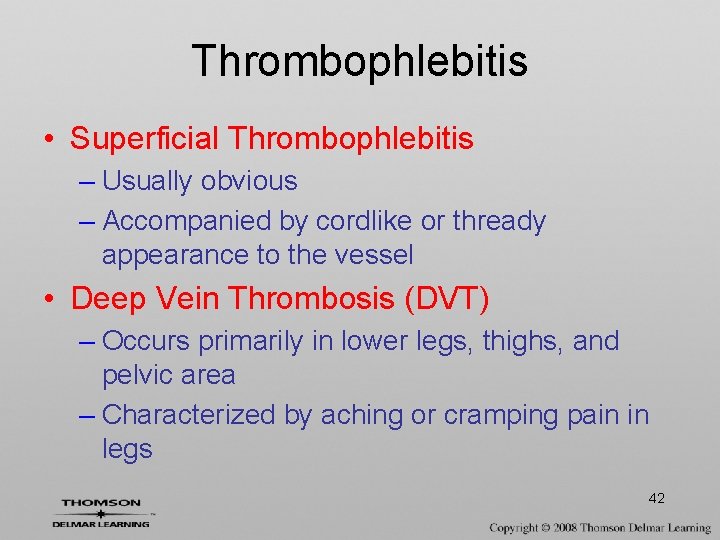 Thrombophlebitis • Superficial Thrombophlebitis – Usually obvious – Accompanied by cordlike or thready appearance