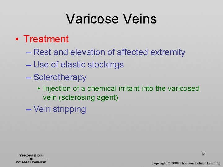 Varicose Veins • Treatment – Rest and elevation of affected extremity – Use of