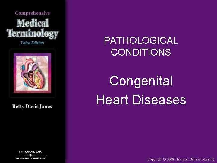 PATHOLOGICAL CONDITIONS Congenital Heart Diseases 