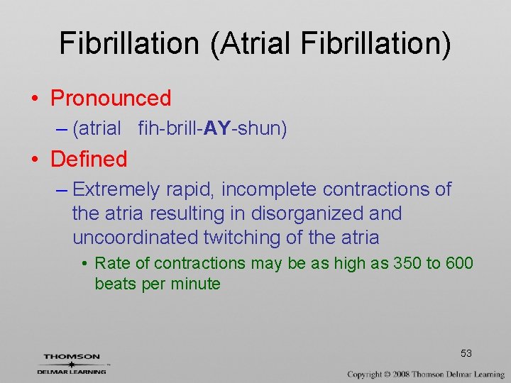 Fibrillation (Atrial Fibrillation) • Pronounced – (atrial fih-brill-AY-shun) • Defined – Extremely rapid, incomplete