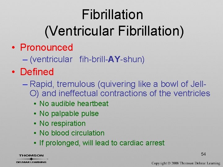 Fibrillation (Ventricular Fibrillation) • Pronounced – (ventricular fih-brill-AY-shun) • Defined – Rapid, tremulous (quivering