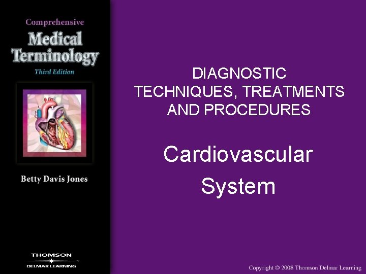 DIAGNOSTIC TECHNIQUES, TREATMENTS AND PROCEDURES Cardiovascular System 