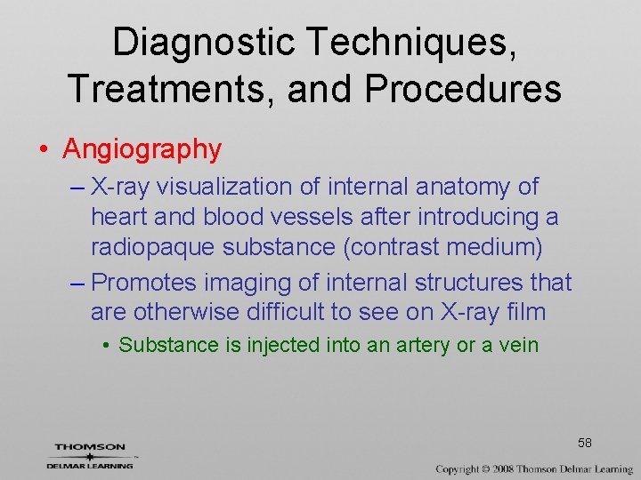 Diagnostic Techniques, Treatments, and Procedures • Angiography – X-ray visualization of internal anatomy of