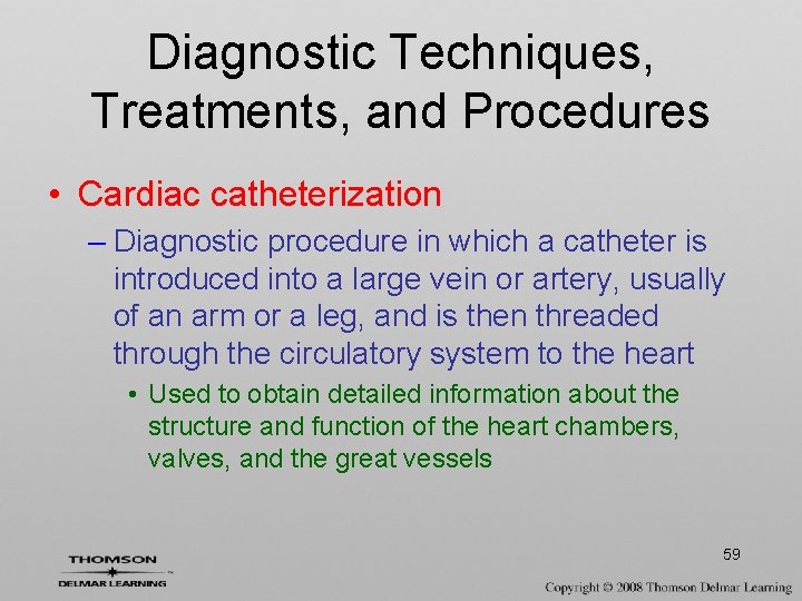 Diagnostic Techniques, Treatments, and Procedures • Cardiac catheterization – Diagnostic procedure in which a
