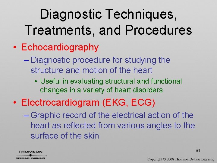 Diagnostic Techniques, Treatments, and Procedures • Echocardiography – Diagnostic procedure for studying the structure