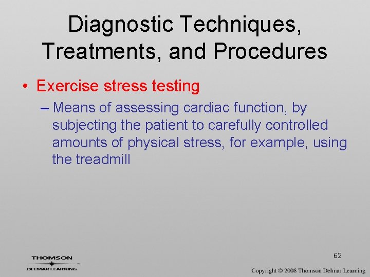 Diagnostic Techniques, Treatments, and Procedures • Exercise stress testing – Means of assessing cardiac