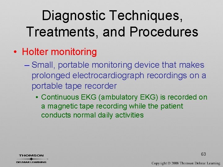 Diagnostic Techniques, Treatments, and Procedures • Holter monitoring – Small, portable monitoring device that