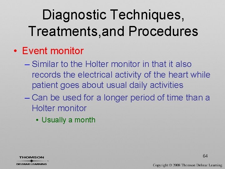 Diagnostic Techniques, Treatments, and Procedures • Event monitor – Similar to the Holter monitor