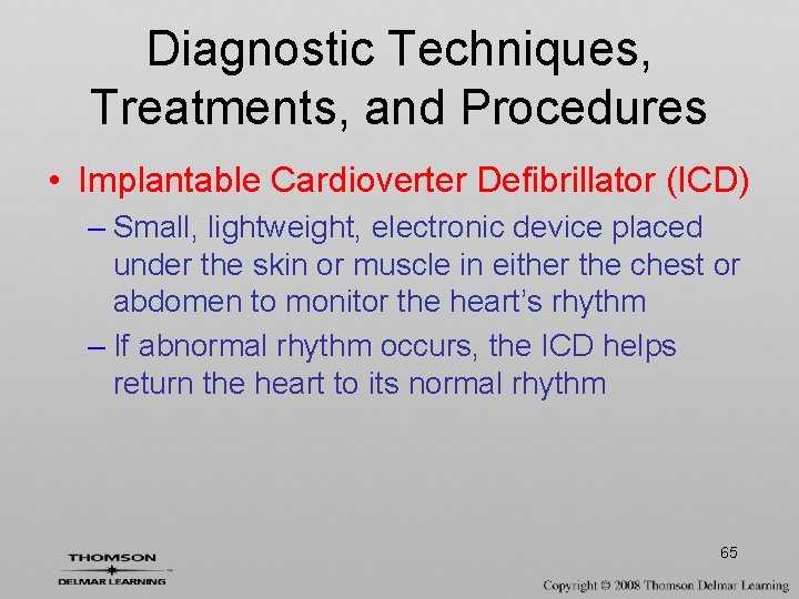 Diagnostic Techniques, Treatments, and Procedures • Implantable Cardioverter Defibrillator (ICD) – Small, lightweight, electronic