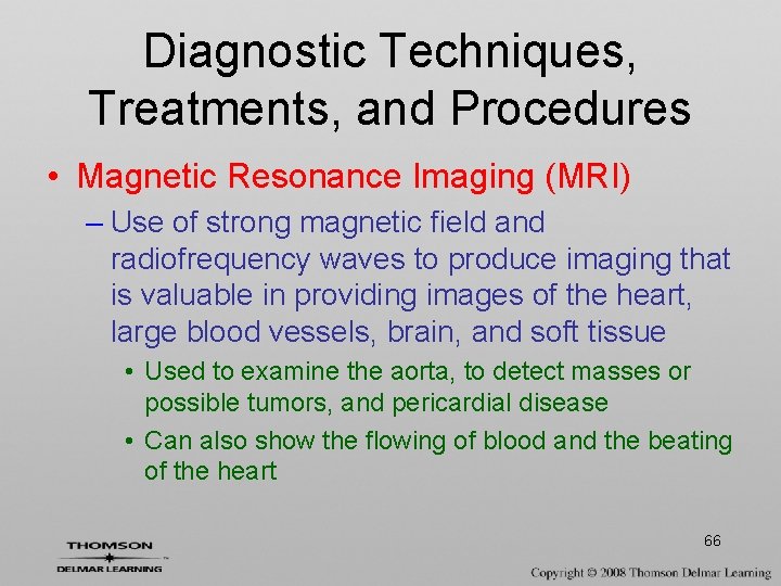 Diagnostic Techniques, Treatments, and Procedures • Magnetic Resonance Imaging (MRI) – Use of strong