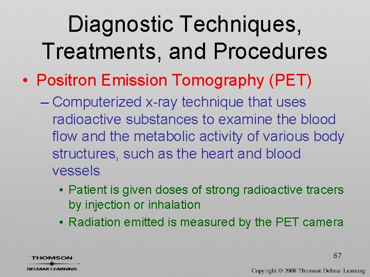 Diagnostic Techniques, Treatments, and Procedures • Positron Emission Tomography (PET) – Computerized x-ray technique