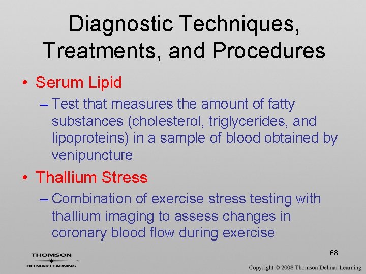 Diagnostic Techniques, Treatments, and Procedures • Serum Lipid – Test that measures the amount