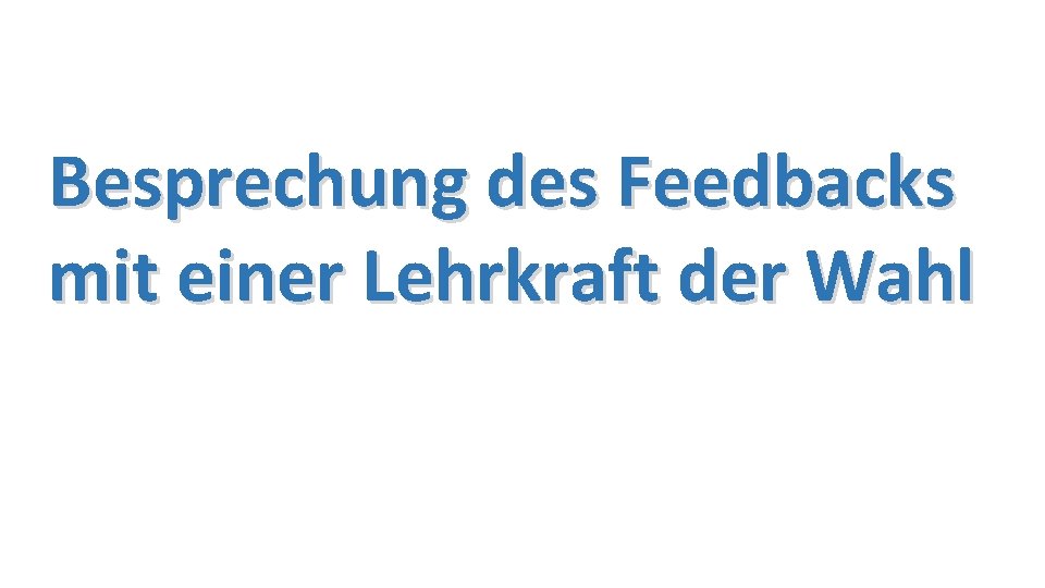 Besprechung des Feedbacks mit einer Lehrkraft der Wahl 