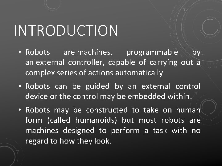 INTRODUCTION • Robots are machines, programmable by an external controller, capable of carrying out