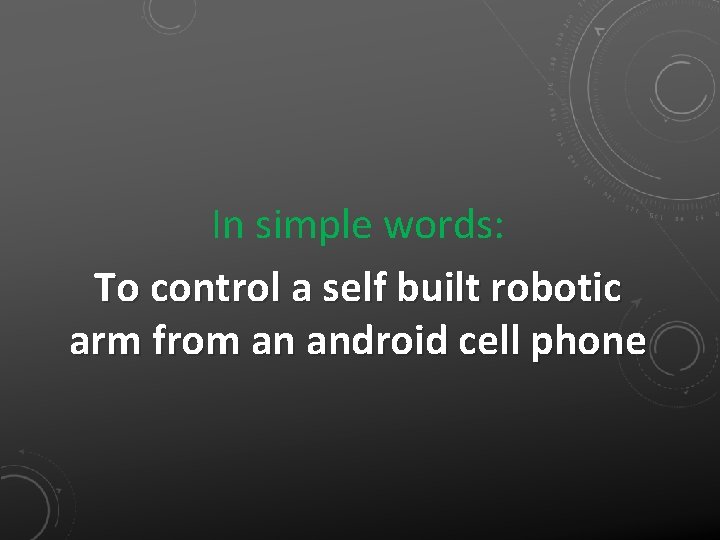 In simple words: To control a self built robotic arm from an android cell