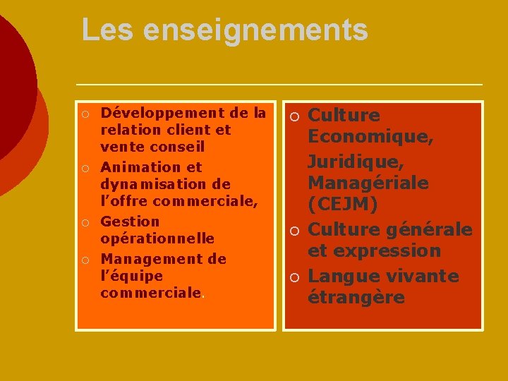 Les enseignements ¡ ¡ Développement de la relation client et vente conseil Animation et