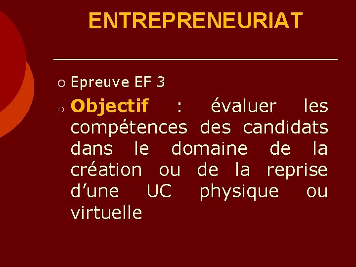 – ENTREPRENEURIAT ¡ o Epreuve EF 3 Objectif : évaluer les compétences des candidats