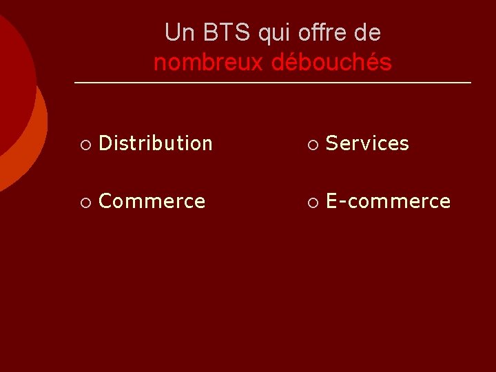 Un BTS qui offre de nombreux débouchés ¡ Distribution ¡ Services ¡ Commerce ¡