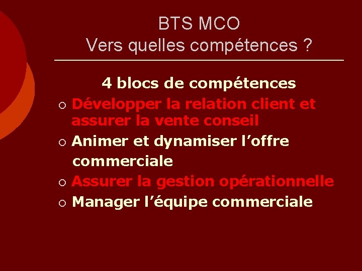 BTS MCO Vers quelles compétences ? ¡ ¡ 4 blocs de compétences Développer la