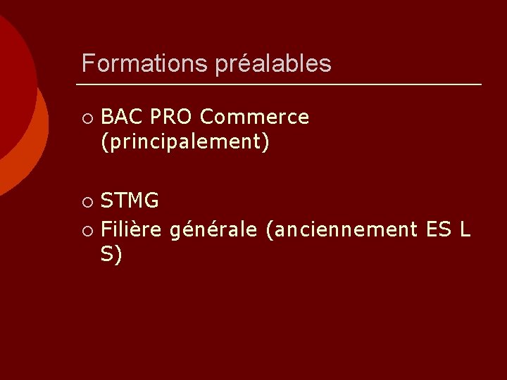 Formations préalables ¡ BAC PRO Commerce (principalement) STMG ¡ Filière générale (anciennement ES L