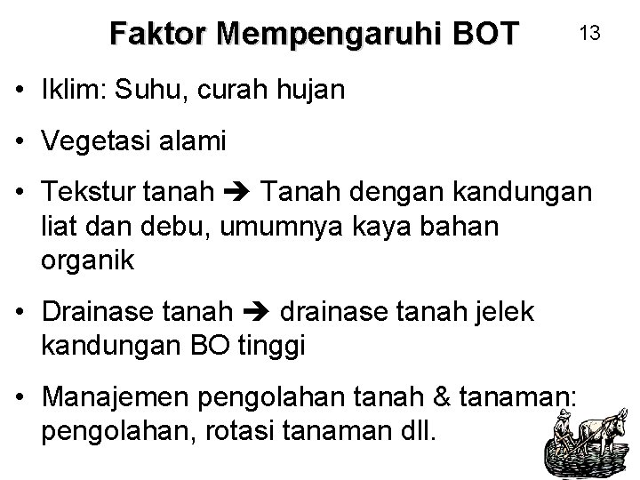 Faktor Mempengaruhi BOT 13 • Iklim: Suhu, curah hujan • Vegetasi alami • Tekstur