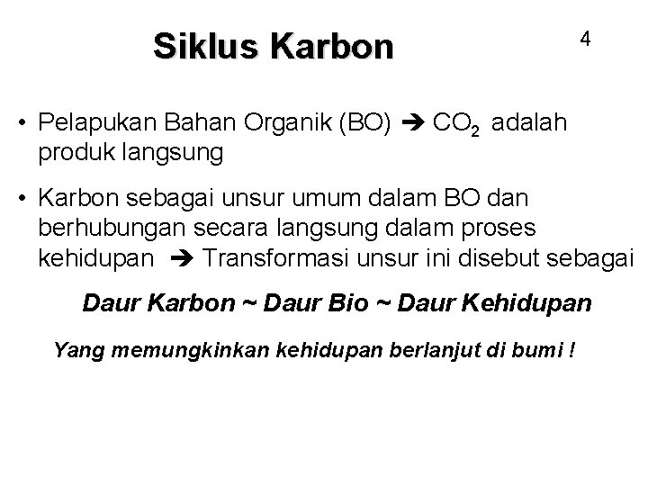 Siklus Karbon 4 • Pelapukan Bahan Organik (BO) CO 2 adalah produk langsung •