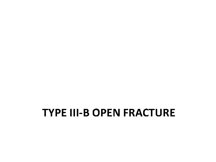 TYPE III-B OPEN FRACTURE 