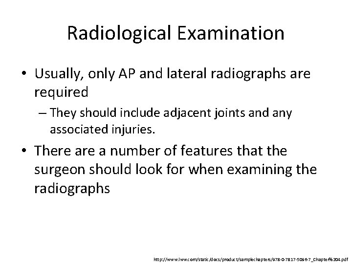 Radiological Examination • Usually, only AP and lateral radiographs are required – They should