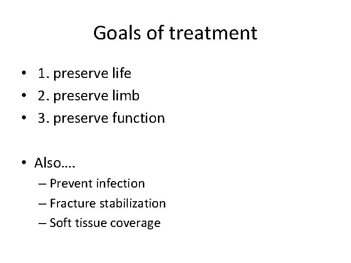 Goals of treatment • 1. preserve life • 2. preserve limb • 3. preserve