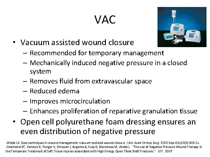 VAC • Vacuum assisted wound closure – Recommended for temporary management – Mechanically induced
