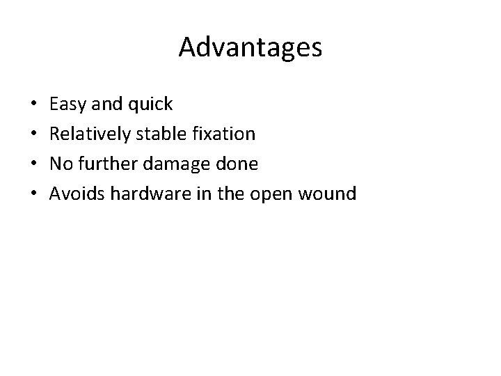 Advantages • • Easy and quick Relatively stable fixation No further damage done Avoids