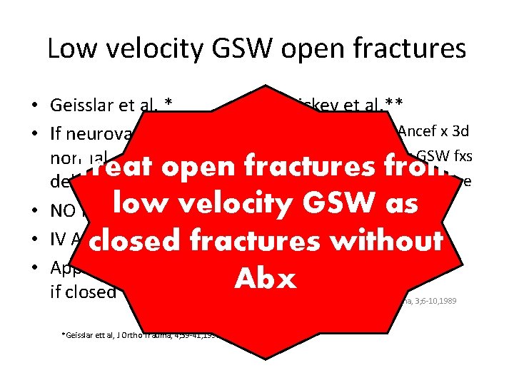 Low velocity GSW open fractures • Geisslar et al. * • Dickey et al.