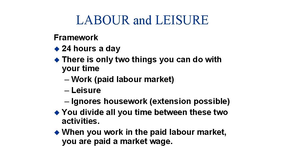 LABOUR and LEISURE Framework u 24 hours a day u There is only two