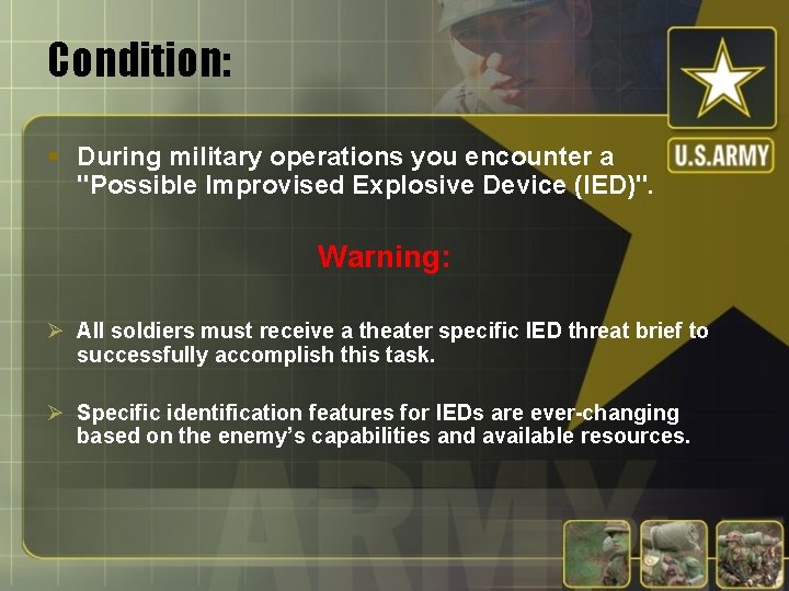 Condition: § During military operations you encounter a "Possible Improvised Explosive Device (IED)". Warning: