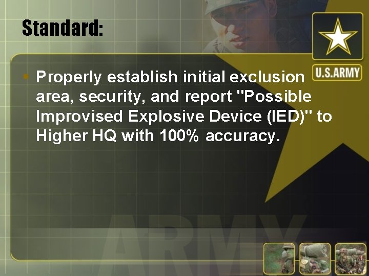 Standard: § Properly establish initial exclusion area, security, and report "Possible Improvised Explosive Device
