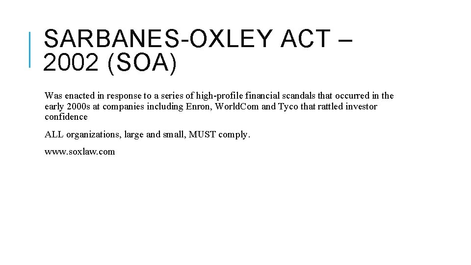 SARBANES-OXLEY ACT – 2002 (SOA) Was enacted in response to a series of high-profile