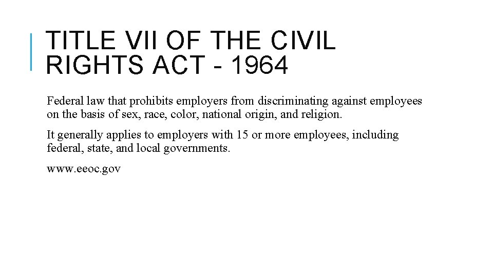 TITLE VII OF THE CIVIL RIGHTS ACT - 1964 Federal law that prohibits employers