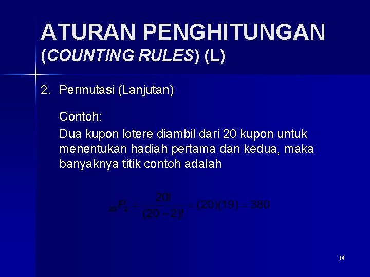 ATURAN PENGHITUNGAN (COUNTING RULES) (L) 2. Permutasi (Lanjutan) Contoh: Dua kupon lotere diambil dari