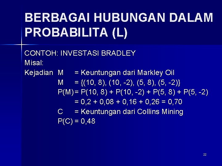 BERBAGAI HUBUNGAN DALAM PROBABILITA (L) CONTOH: INVESTASI BRADLEY Misal: Kejadian M = Keuntungan dari