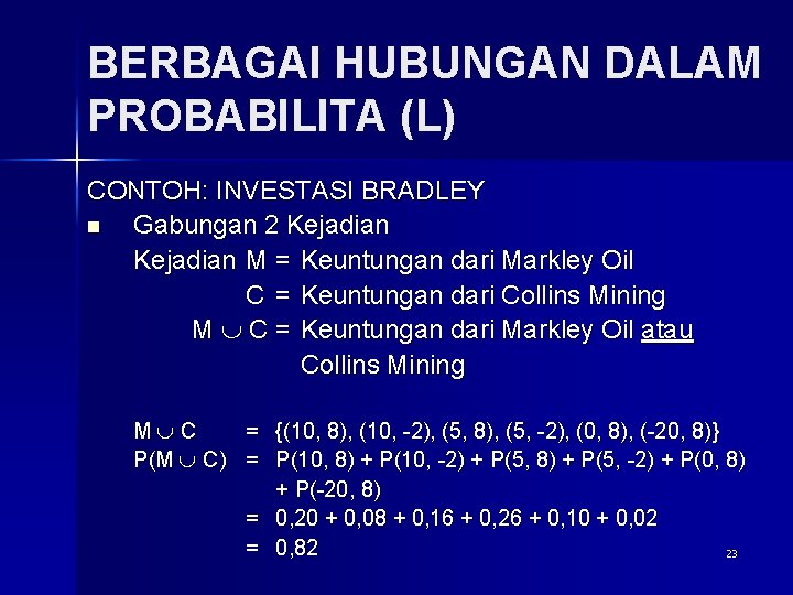 BERBAGAI HUBUNGAN DALAM PROBABILITA (L) CONTOH: INVESTASI BRADLEY n Gabungan 2 Kejadian M =