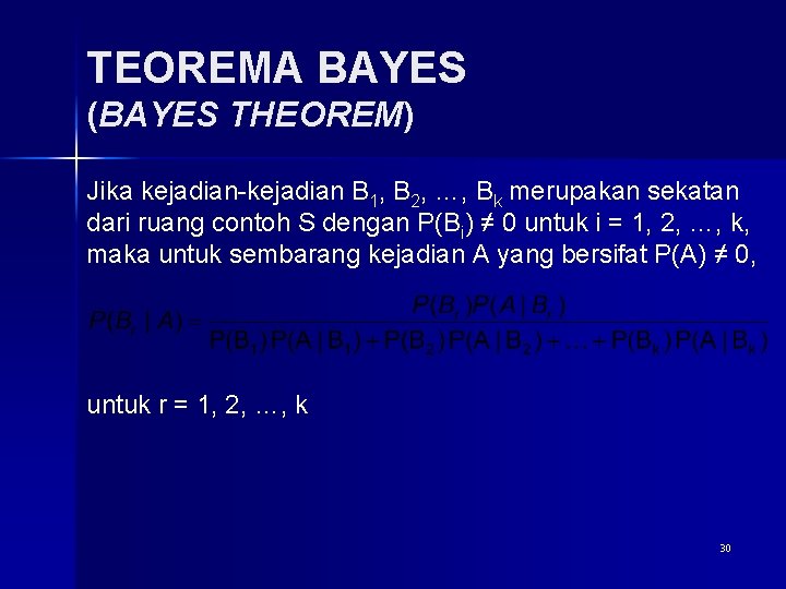 TEOREMA BAYES (BAYES THEOREM) Jika kejadian-kejadian B 1, B 2, …, Bk merupakan sekatan