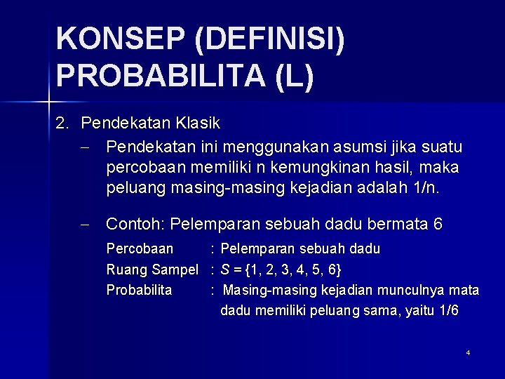 KONSEP (DEFINISI) PROBABILITA (L) 2. Pendekatan Klasik - Pendekatan ini menggunakan asumsi jika suatu