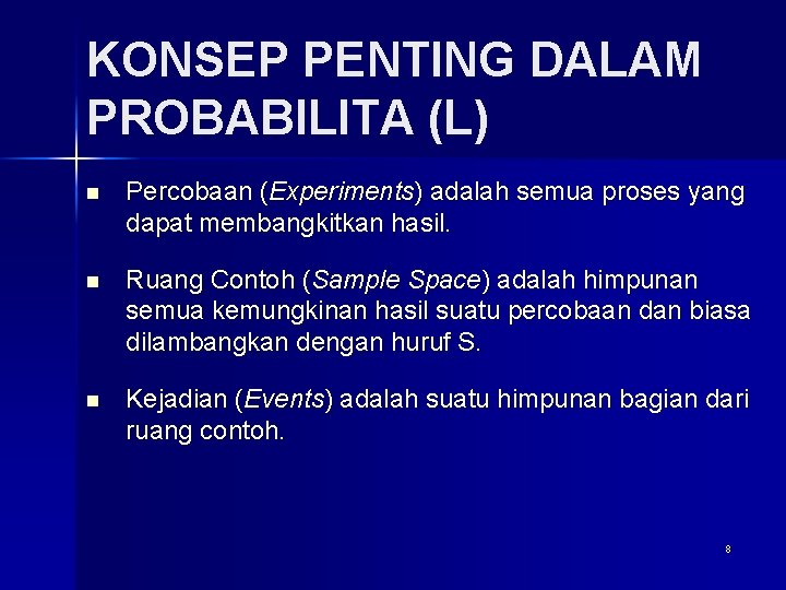 KONSEP PENTING DALAM PROBABILITA (L) n Percobaan (Experiments) adalah semua proses yang dapat membangkitkan