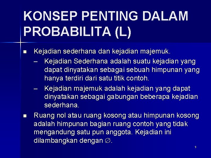 KONSEP PENTING DALAM PROBABILITA (L) n n Kejadian sederhana dan kejadian majemuk. – Kejadian