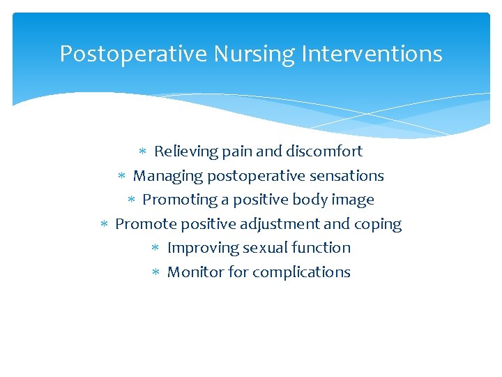 Postoperative Nursing Interventions Relieving pain and discomfort Managing postoperative sensations Promoting a positive body
