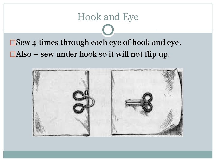 Hook and Eye �Sew 4 times through each eye of hook and eye. �Also