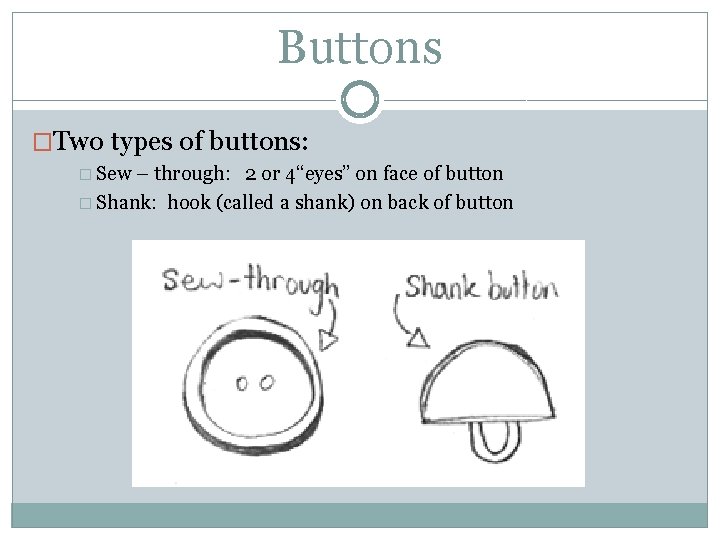 Buttons �Two types of buttons: � Sew – through: 2 or 4“eyes” on face
